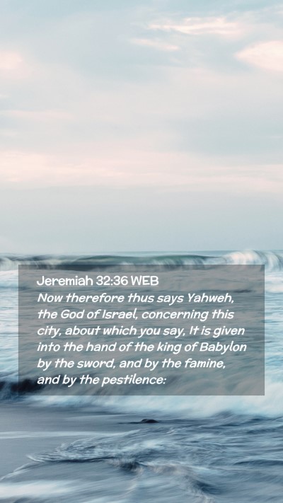 Picture 02 - Jeremiah 32:36 WEB Mobile Phone Wallpaper - Now therefore thus says Yahweh, the God of - Mobile Bible Verse Wallpaper