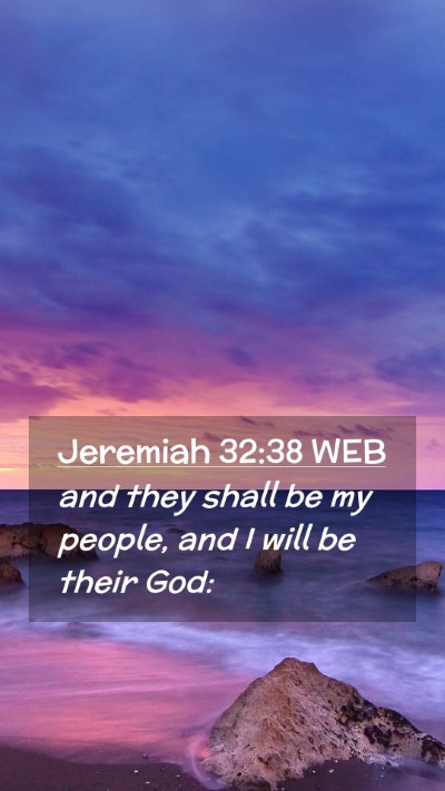 Picture 02 - Jeremiah 32:38 WEB Mobile Phone Wallpaper - and they shall be my people, and I will be their - Mobile Bible Verse Wallpaper
