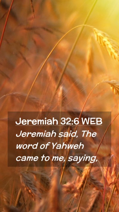 Picture 02 - Jeremiah 32:6 WEB Mobile Phone Wallpaper - Jeremiah said, The word of Yahweh came to me, - Mobile Bible Verse Wallpaper