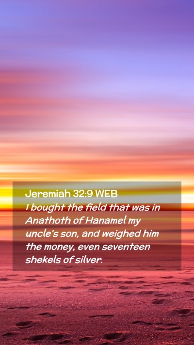 Picture 02 - Jeremiah 32:9 WEB Mobile Phone Wallpaper - I bought the field that was in Anathoth of - Mobile Bible Verse Wallpaper