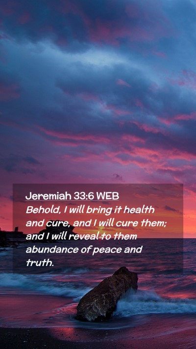 Picture 02 - Jeremiah 33:6 WEB Mobile Phone Wallpaper - Behold, I will bring it health and cure, and I - Mobile Bible Verse Wallpaper