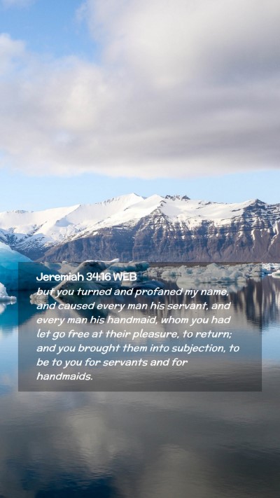 Picture 02 - Jeremiah 34:16 WEB Mobile Phone Wallpaper - but you turned and profaned my name, and caused - Mobile Bible Verse Wallpaper