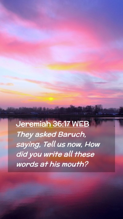 Picture 02 - Jeremiah 36:17 WEB Mobile Phone Wallpaper - They asked Baruch, saying, Tell us now, How did - Mobile Bible Verse Wallpaper