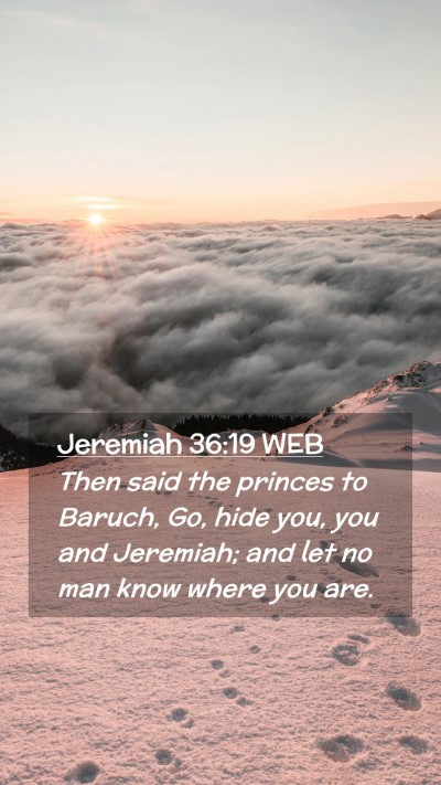 Picture 02 - Jeremiah 36:19 WEB Mobile Phone Wallpaper - Then said the princes to Baruch, Go, hide you, - Mobile Bible Verse Wallpaper