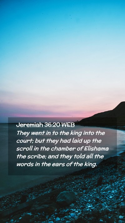 Picture 02 - Jeremiah 36:20 WEB Mobile Phone Wallpaper - They went in to the king into the court; but they - Mobile Bible Verse Wallpaper