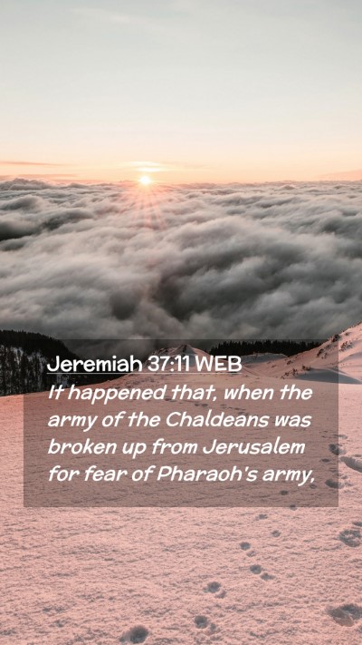Picture 02 - Jeremiah 37:11 WEB Mobile Phone Wallpaper - It happened that, when the army of the Chaldeans - Mobile Bible Verse Wallpaper