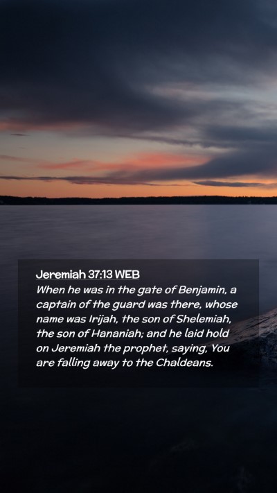 Picture 02 - Jeremiah 37:13 WEB Mobile Phone Wallpaper - When he was in the gate of Benjamin, a captain of - Mobile Bible Verse Wallpaper