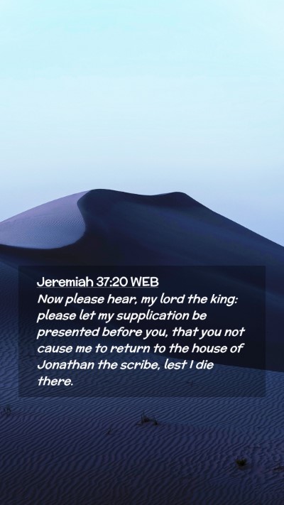 Picture 02 - Jeremiah 37:20 WEB Mobile Phone Wallpaper - Now please hear, my lord the king: please let my - Mobile Bible Verse Wallpaper