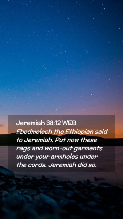 Picture 02 - Jeremiah 38:12 WEB Mobile Phone Wallpaper - Ebedmelech the Ethiopian said to Jeremiah, Put - Mobile Bible Verse Wallpaper