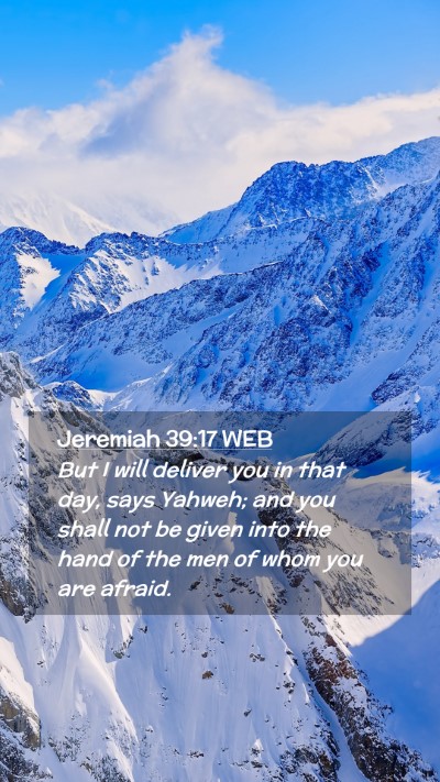 Picture 02 - Jeremiah 39:17 WEB Mobile Phone Wallpaper - But I will deliver you in that day, says Yahweh; - Mobile Bible Verse Wallpaper