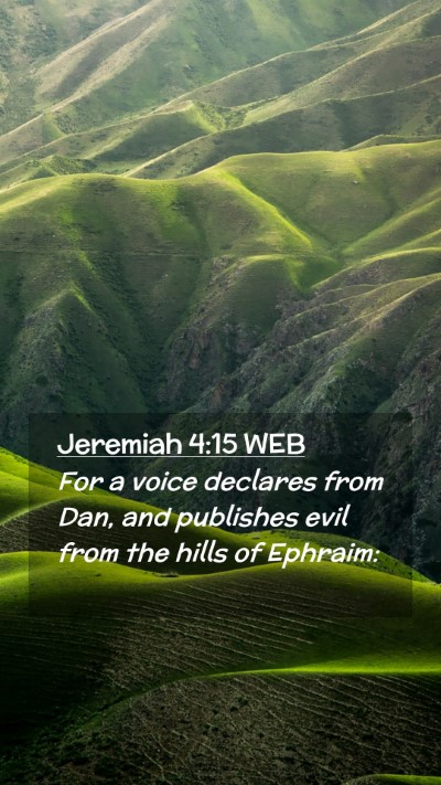 Picture 02 - Jeremiah 4:15 WEB Mobile Phone Wallpaper - For a voice declares from Dan, and publishes evil - Mobile Bible Verse Wallpaper