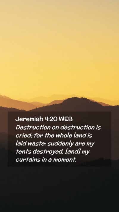 Picture 02 - Jeremiah 4:20 WEB Mobile Phone Wallpaper - Destruction on destruction is cried; for the - Mobile Bible Verse Wallpaper
