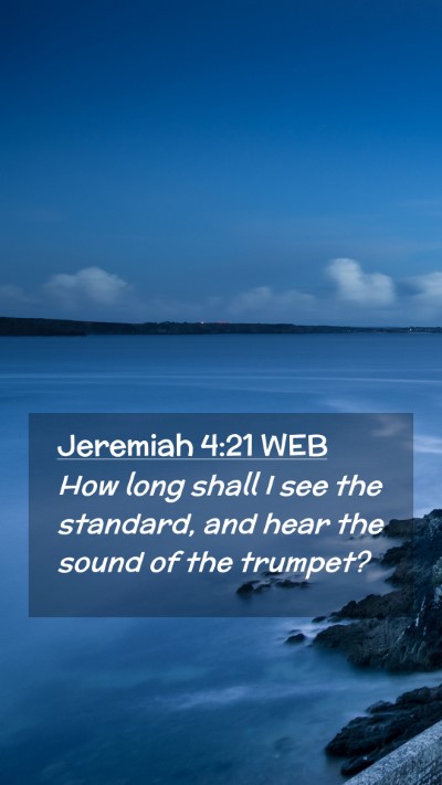 Picture 02 - Jeremiah 4:21 WEB Mobile Phone Wallpaper - How long shall I see the standard, and hear the - Mobile Bible Verse Wallpaper