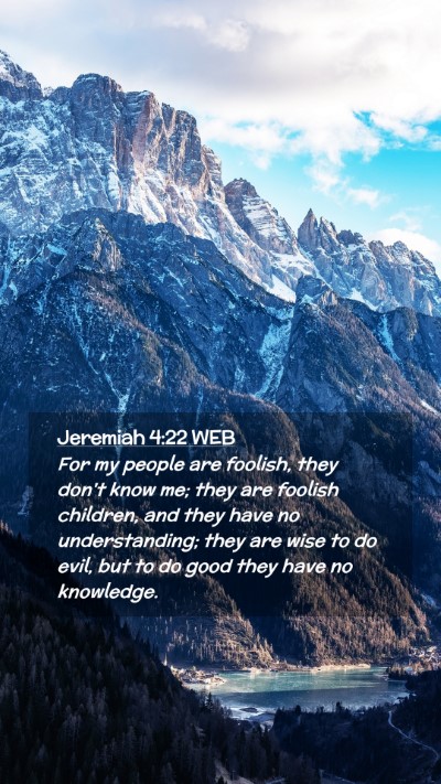 Picture 02 - Jeremiah 4:22 WEB Mobile Phone Wallpaper - For my people are foolish, they don't know me; - Mobile Bible Verse Wallpaper