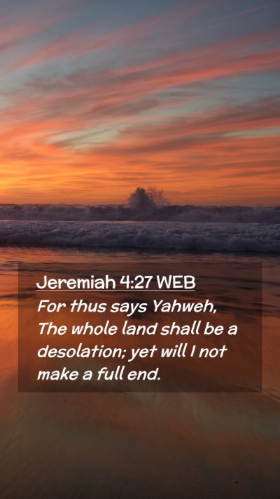 Picture 02 - Jeremiah 4:27 WEB Mobile Phone Wallpaper - For thus says Yahweh, The whole land shall be a - Mobile Bible Verse Wallpaper