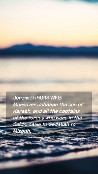 Picture 02 - Jeremiah 40:13 WEB Mobile Phone Wallpaper - Moreover Johanan the son of Kareah, and all the - Mobile Bible Verse Wallpaper