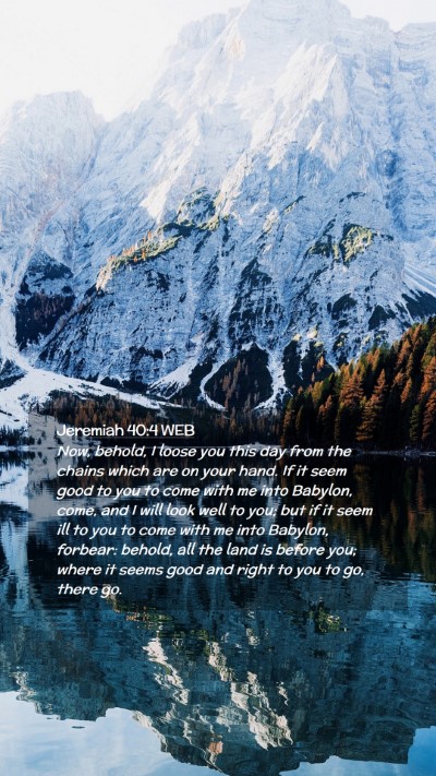 Picture 02 - Jeremiah 40:4 WEB Mobile Phone Wallpaper - Now, behold, I loose you this day from the chains - Mobile Bible Verse Wallpaper