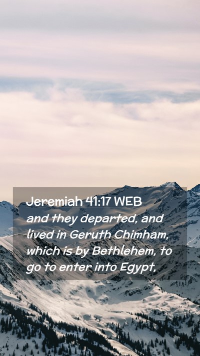 Picture 02 - Jeremiah 41:17 WEB Mobile Phone Wallpaper - and they departed, and lived in Geruth Chimham, - Mobile Bible Verse Wallpaper