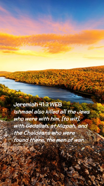Picture 02 - Jeremiah 41:3 WEB Mobile Phone Wallpaper - Ishmael also killed all the Jews who were with - Mobile Bible Verse Wallpaper