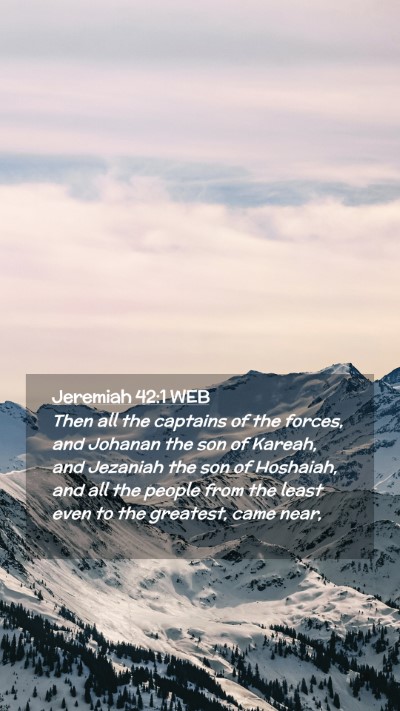 Picture 02 - Jeremiah 42:1 WEB Mobile Phone Wallpaper - Then all the captains of the forces, and Johanan - Mobile Bible Verse Wallpaper