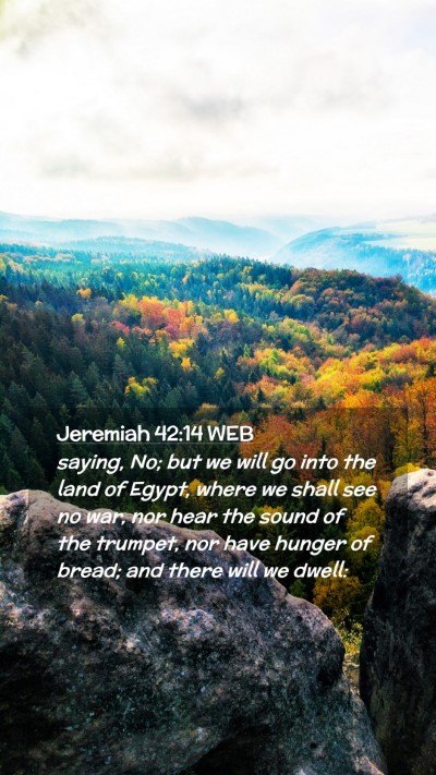 Picture 02 - Jeremiah 42:14 WEB Mobile Phone Wallpaper - saying, No; but we will go into the land of - Mobile Bible Verse Wallpaper