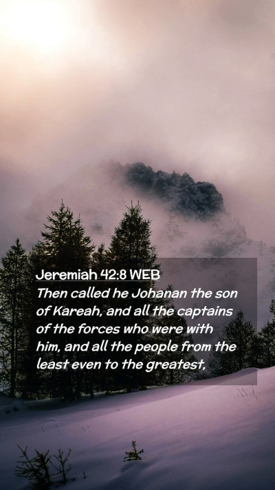 Picture 02 - Jeremiah 42:8 WEB Mobile Phone Wallpaper - Then called he Johanan the son of Kareah, and all - Mobile Bible Verse Wallpaper