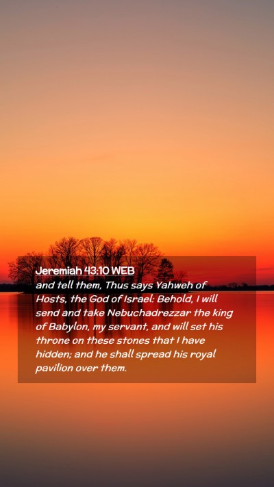 Picture 02 - Jeremiah 43:10 WEB Mobile Phone Wallpaper - and tell them, Thus says Yahweh of Hosts, the God - Mobile Bible Verse Wallpaper