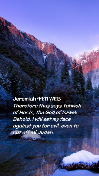Picture 02 - Jeremiah 44:11 WEB Mobile Phone Wallpaper - Therefore thus says Yahweh of Hosts, the God of - Mobile Bible Verse Wallpaper