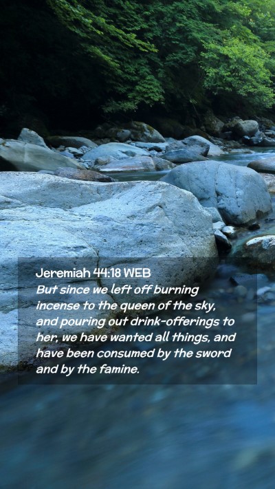 Picture 02 - Jeremiah 44:18 WEB Mobile Phone Wallpaper - But since we left off burning incense to the - Mobile Bible Verse Wallpaper