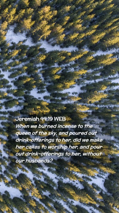 Picture 02 - Jeremiah 44:19 WEB Mobile Phone Wallpaper - When we burned incense to the queen of the sky, - Mobile Bible Verse Wallpaper