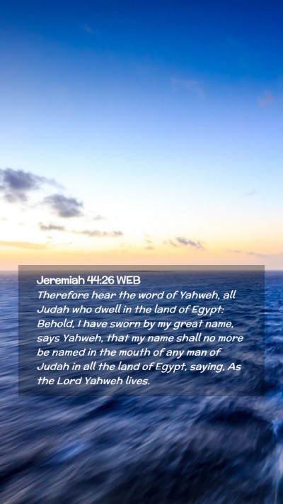 Picture 02 - Jeremiah 44:26 WEB Mobile Phone Wallpaper - Therefore hear the word of Yahweh, all Judah who - Mobile Bible Verse Wallpaper