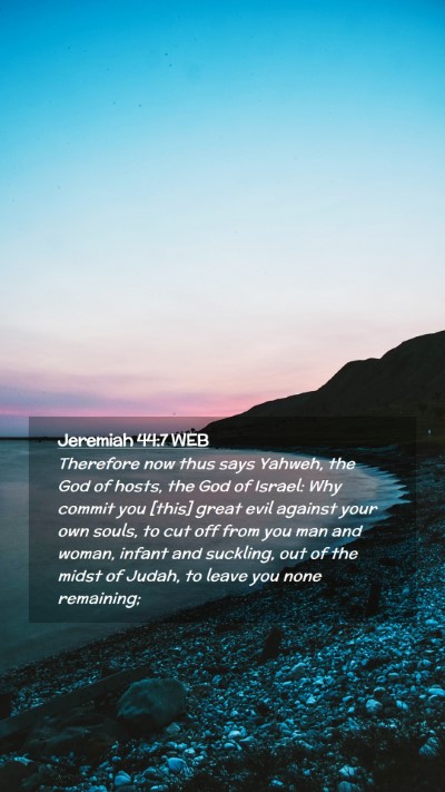 Picture 02 - Jeremiah 44:7 WEB Mobile Phone Wallpaper - Therefore now thus says Yahweh, the God of hosts, - Mobile Bible Verse Wallpaper
