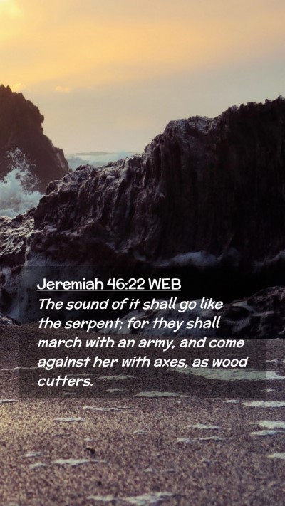Picture 02 - Jeremiah 46:22 WEB Mobile Phone Wallpaper - The sound of it shall go like the serpent; for - Mobile Bible Verse Wallpaper