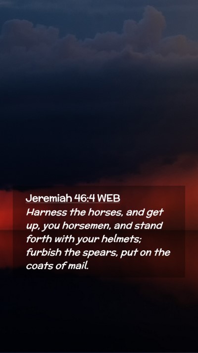 Picture 02 - Jeremiah 46:4 WEB Mobile Phone Wallpaper - Harness the horses, and get up, you horsemen, and - Mobile Bible Verse Wallpaper