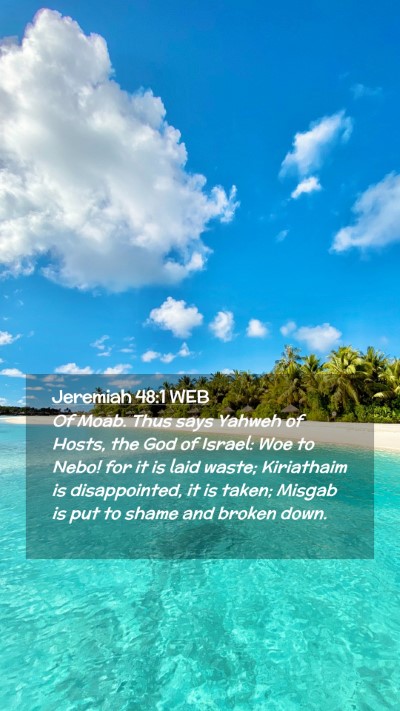 Picture 02 - Jeremiah 48:1 WEB Mobile Phone Wallpaper - Of Moab. Thus says Yahweh of Hosts, the God of - Mobile Bible Verse Wallpaper
