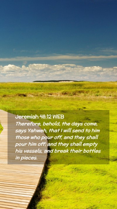 Picture 02 - Jeremiah 48:12 WEB Mobile Phone Wallpaper - Therefore, behold, the days come, says Yahweh, - Mobile Bible Verse Wallpaper