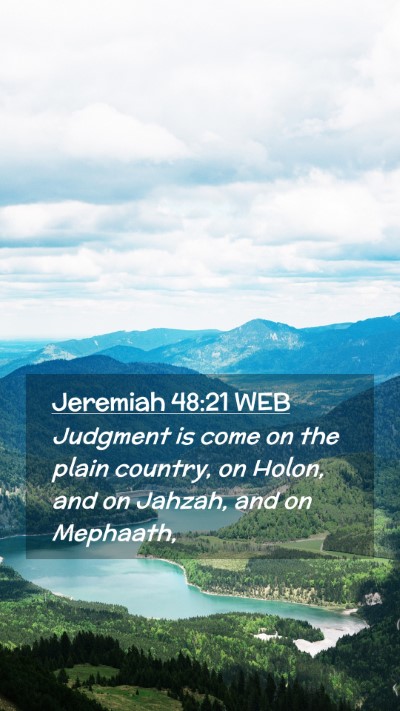 Picture 02 - Jeremiah 48:21 WEB Mobile Phone Wallpaper - Judgment is come on the plain country, on Holon, - Mobile Bible Verse Wallpaper