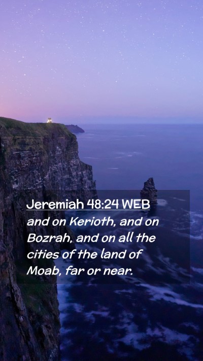 Picture 02 - Jeremiah 48:24 WEB Mobile Phone Wallpaper - and on Kerioth, and on Bozrah, and on all the - Mobile Bible Verse Wallpaper
