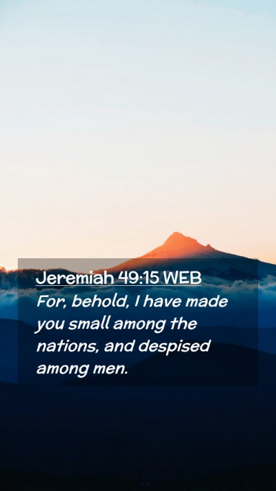 Picture 02 - Jeremiah 49:15 WEB Mobile Phone Wallpaper - For, behold, I have made you small among the - Mobile Bible Verse Wallpaper