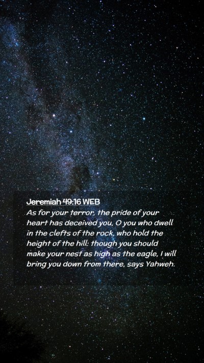 Picture 02 - Jeremiah 49:16 WEB Mobile Phone Wallpaper - As for your terror, the pride of your heart has - Mobile Bible Verse Wallpaper