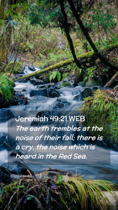 Picture 02 - Jeremiah 49:21 WEB Mobile Phone Wallpaper - The earth trembles at the noise of their fall; - Mobile Bible Verse Wallpaper