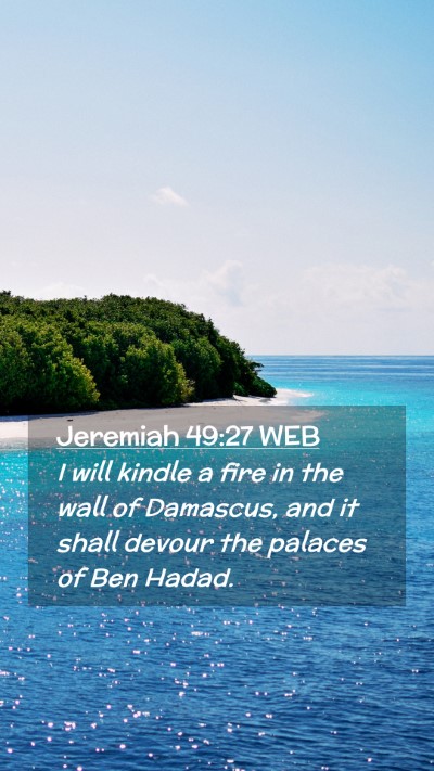 Picture 02 - Jeremiah 49:27 WEB Mobile Phone Wallpaper - I will kindle a fire in the wall of Damascus, and - Mobile Bible Verse Wallpaper