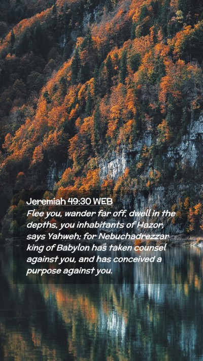 Picture 02 - Jeremiah 49:30 WEB Mobile Phone Wallpaper - Flee you, wander far off, dwell in the depths, - Mobile Bible Verse Wallpaper