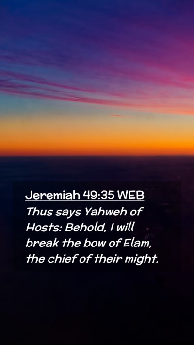 Picture 02 - Jeremiah 49:35 WEB Mobile Phone Wallpaper - Thus says Yahweh of Hosts: Behold, I will break - Mobile Bible Verse Wallpaper