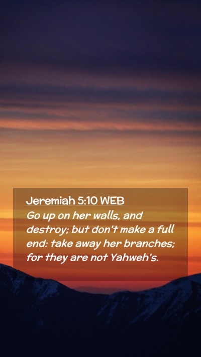 Picture 02 - Jeremiah 5:10 WEB Mobile Phone Wallpaper - Go up on her walls, and destroy; but don't make a - Mobile Bible Verse Wallpaper