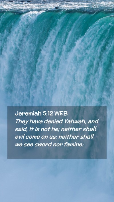 Picture 02 - Jeremiah 5:12 WEB Mobile Phone Wallpaper - They have denied Yahweh, and said, It is not he; - Mobile Bible Verse Wallpaper