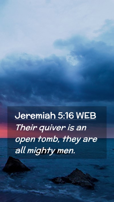 Picture 02 - Jeremiah 5:16 WEB Mobile Phone Wallpaper - Their quiver is an open tomb, they are all mighty - Mobile Bible Verse Wallpaper