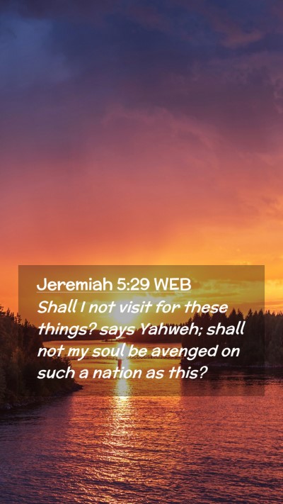 Picture 02 - Jeremiah 5:29 WEB Mobile Phone Wallpaper - Shall I not visit for these things? says Yahweh; - Mobile Bible Verse Wallpaper