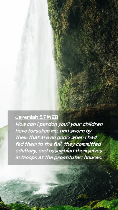 Picture 02 - Jeremiah 5:7 WEB Mobile Phone Wallpaper - How can I pardon you? your children have forsaken - Mobile Bible Verse Wallpaper