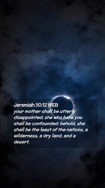 Picture 02 - Jeremiah 50:12 WEB Mobile Phone Wallpaper - your mother shall be utterly disappointed; she - Mobile Bible Verse Wallpaper